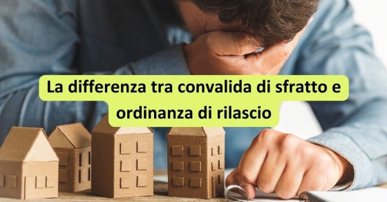differenza convalida di sfratto e ordinanza di rilascio