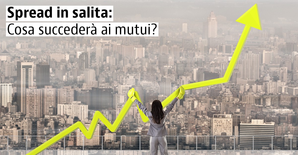 Aumento dello spread, quali saranno gli effetti sui mutui?