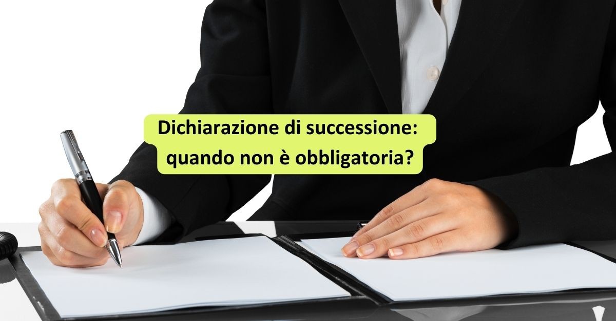 dichiarazione di successione e quando non è obbligatoria