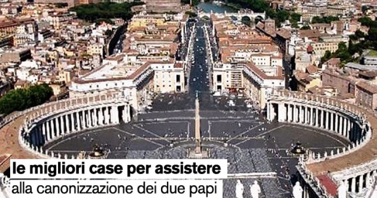 I migliori alloggi per assistere alla santificazione dei due papi (annunci)