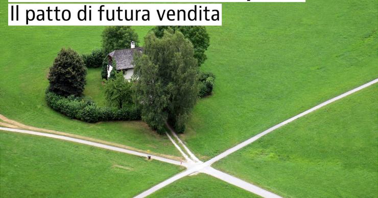 Come funziona il patto di futura vendita: vantaggi e svantaggi per acquirente e venditore