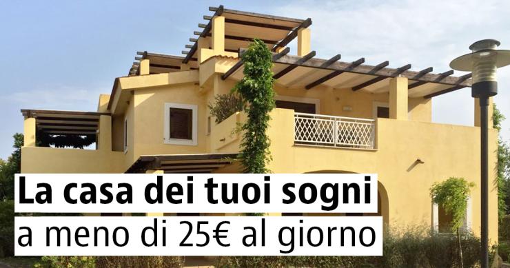 La casa dei tuoi sogni a meno di 25€ al giorno