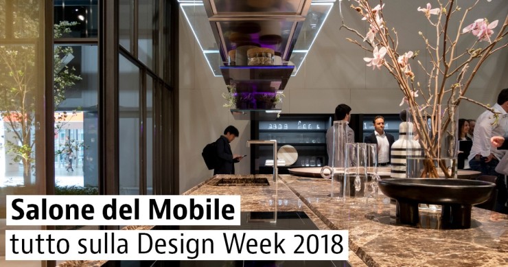 Salone del mobile e Fuorisalone Milano 2018: tutto ciò che non ti puoi perdere