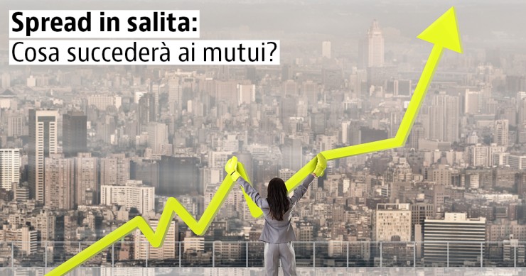 Aumento dello spread, quali saranno gli effetti sui mutui?