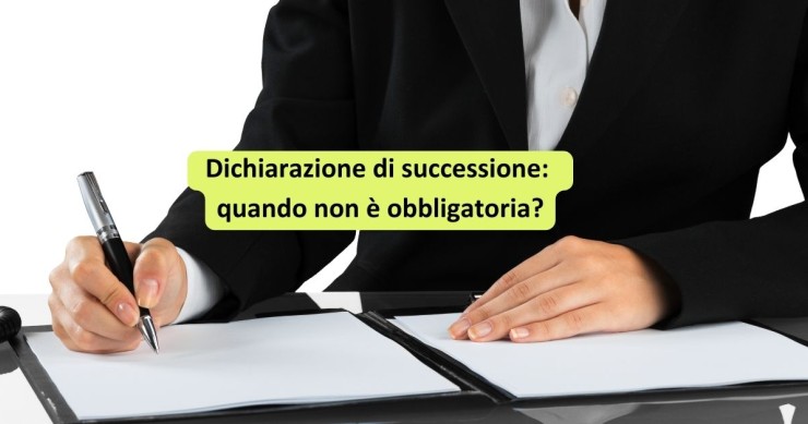 dichiarazione di successione e quando non è obbligatoria