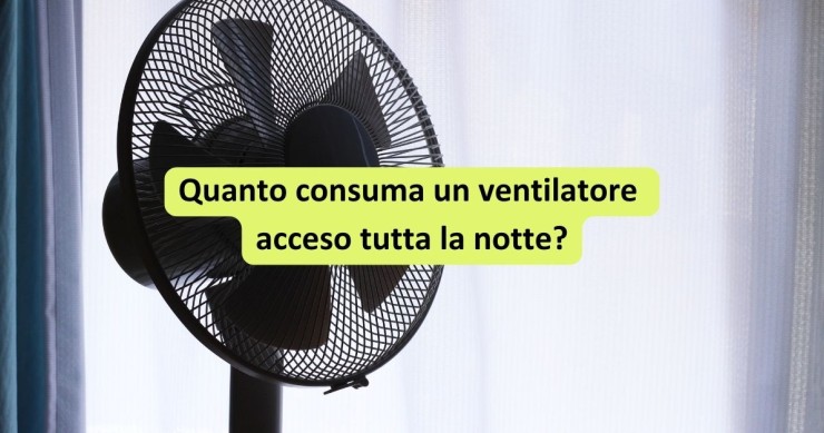 quanto consuma un ventilatore acceso tutta la notte