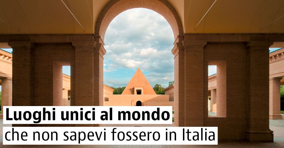 5 luoghi italiani unici al mondo