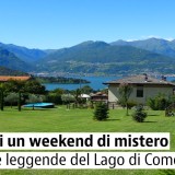 Weekend sul Lago di Como per scoprirne i suoi misteri e leggende